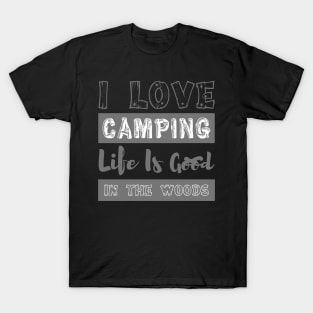 I love camping life is good in the wood T-Shirt